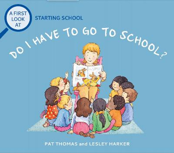 A First Look At: Starting School: Do I Have to Go to School? by Pat Thomas