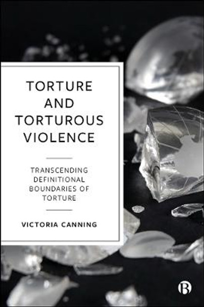 Torture and Torturous Violence: Transcending Definitions of Torture by Victoria Canning