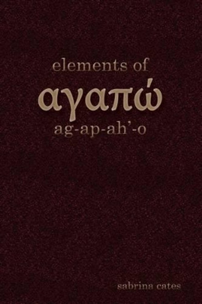 Elements of Agapao by Sabrina D Cates 9781519445643