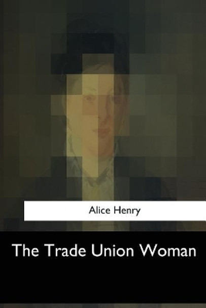 The Trade Union Woman by Alice Henry 9781547052660