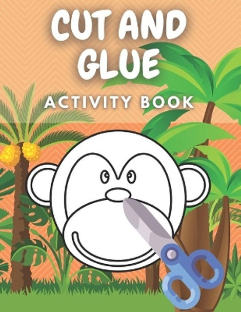 Cut And Glue Activity Book: Scissors Skills Workbook With Cute Animals For Kids by Nate Mount 9798555865861