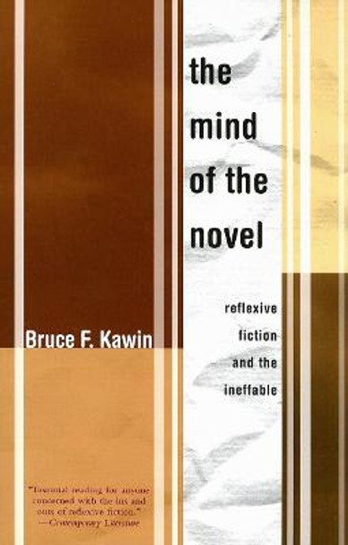 Mind of the Novel: Reflexive Fiction and the Ineffable by Bruce F Kawin