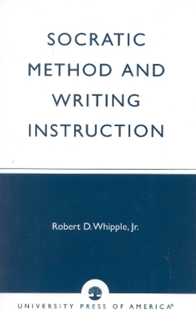 Socratic Method and Writing Instruction by Robert D. Whipple 9780761805274