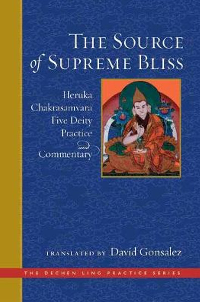 Source of Supreme Bliss,The: Heruka Chakrasamvara Five Deity Practice and Commentary by David Gonsalez