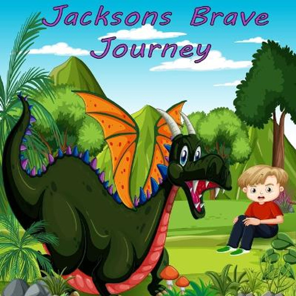 Jacksons Brave Journey. by Michelle Hawkins-Power 9798374856736