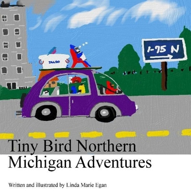 Tiny Bird Northern Michigan Adventures by Linda Marie Egan 9781981402441