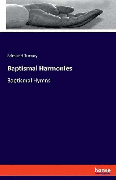 Baptismal Harmonies: Baptismal Hymns by Edmund Turney 9783337715311