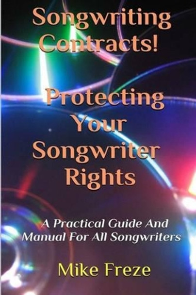 Songwriting Contracts! Protecting Your Songwriter Rights by Mike Freze 9781530635429