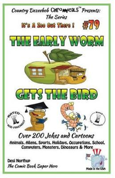 The Early Worm Gets The Bird - Over 200 Jokes + Cartoons - Animals, Aliens, Sports, Holidays, Occupations, School, Computers, Monsters, Dinosaurs & More- in BLACK and WHITE: Comics, Jokes and Cartoons in Black and White by Desi Northup 9781502441249