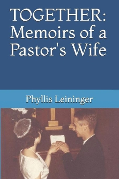 Together: Memoirs of a Pastor's Wife by Phyllis Leininger 9798587689107
