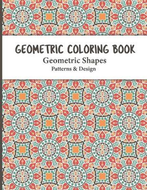 Geometric Coloring Book: Relaxing and Stress Relieving Adult Geometric Pattern and Shape Coloring book for Relaxation and Stress Relief for Adults contains simple beautiful designs to color. by S R Dreams 9798576541546