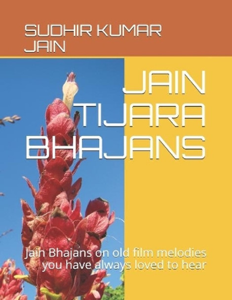 Jain Tijara Bhajans: Jain Bhajans on old film melodies you have always loved to hear by Ishita Jain 9798576845828