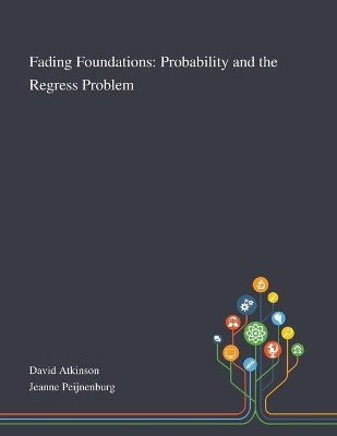 Fading Foundations: Probability and the Regress Problem by David Atkinson 9781013268526
