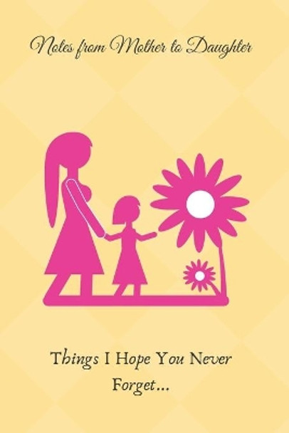 Lessons From Mother to Daughter: Things I Hope You Never Forget by Lisa Buckner 9798615018138