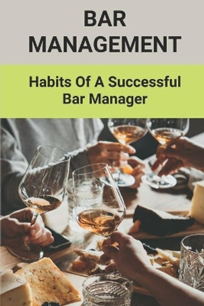 Bar Management: Habits Of A Successful Bar Manager: Bar Improvement Ideas by Adrian Breuer 9798503857092