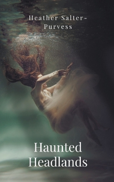 Haunted Headlands by Heather Salter-Purves 9798224436620