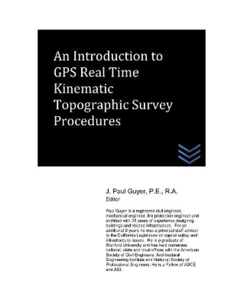 An Introduction to GPS Real Time Kinematic Topographic Survey Procedures by J Paul Guyer 9781983378461