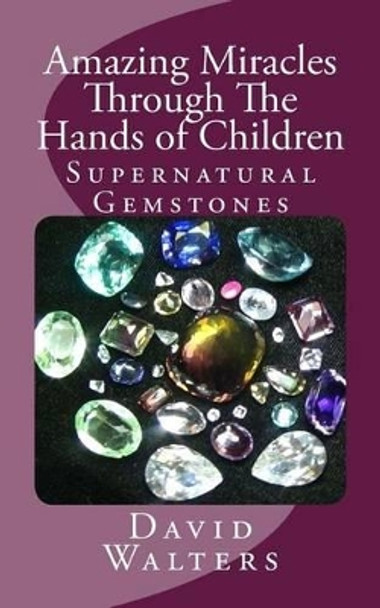 Amazing Miracles Through The Hands Of Children by David Walters 9781888081312