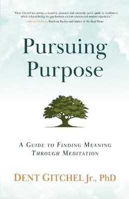 Pursuing Purpose: A Guide To Finding Meaning Through Meditation by Thupten Dorjee 9781951692070
