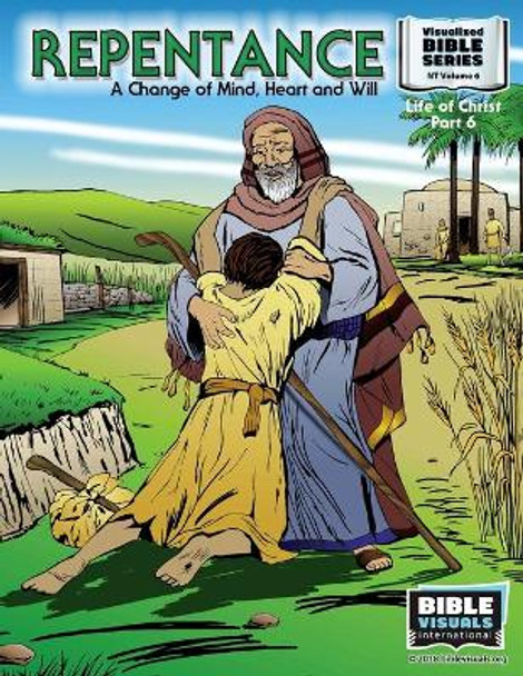 Repentance: A Changed Mind, Heart and Will: New Testament Volume 6: Life of Christ Part 6 by Bible Visuals International 9781641040433