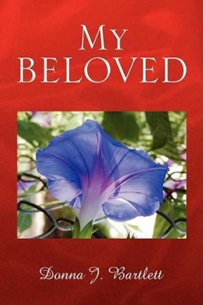 My Beloved by Donna J Bartlett 9781436353854