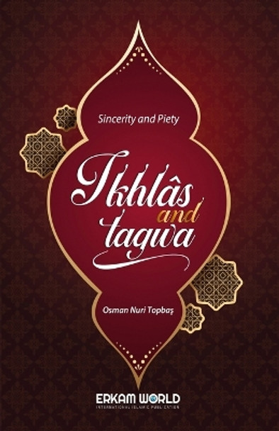 Ikhlas and Taqwa - Sincerity and Piety by Osman Nuri Topba&#351; 9789944831376