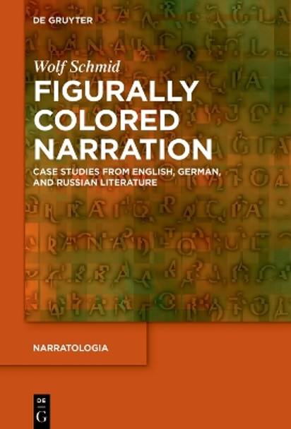 Figurally Colored Narration: Case Studies from English, German, and Russian Literature by Wolf Schmid 9783111357980