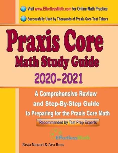 Praxis Core Math Study Guide 2020 - 2021: A Comprehensive Review and Step-By-Step Guide to Preparing for the Praxis Core Math (5733) by Ava Ross 9781646124343