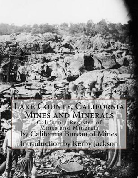 Lake County, California Mines and Minerals: California Register of Mines and Minerals by Kerby Jackson 9781548294717