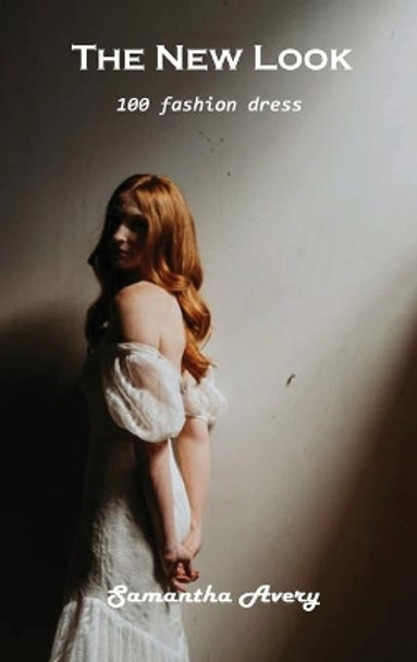 The New Look: 100 fashion dress by Samantha Avery 9781803102214