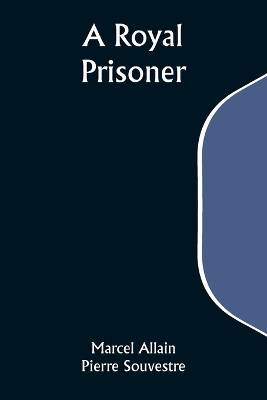 A Royal Prisoner by Marcel Allain 9789357932288