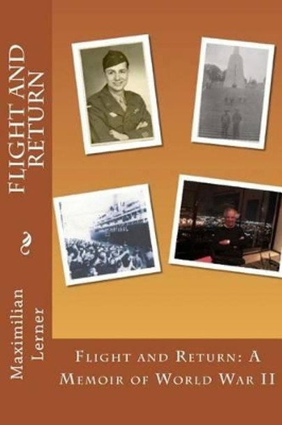 Flight and Return: A Memoir of World War II by Maximilian Lerner 9781493786558