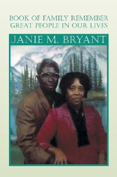 Book of Family Remember Great People in Our Lives by Janie M Bryant 9781477100714