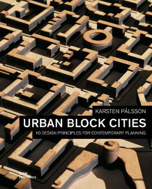 Urban Block Cities: 10 Design Principles for Contemporary Planning by Karsten Palsson