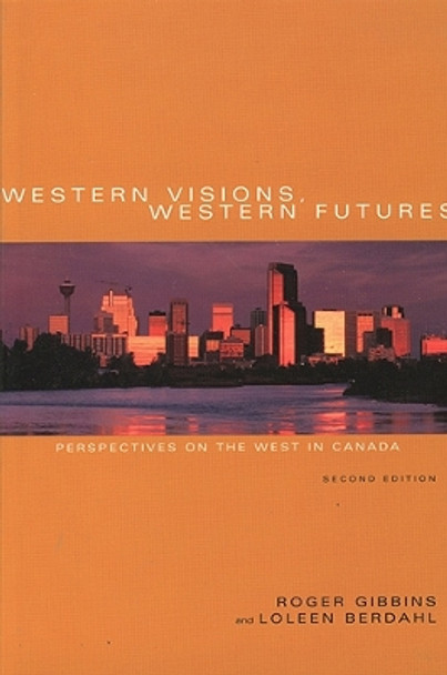 Western Visions, Western Futures: Perspectives on the West in Canada by Roger Gibbins 9781551114880