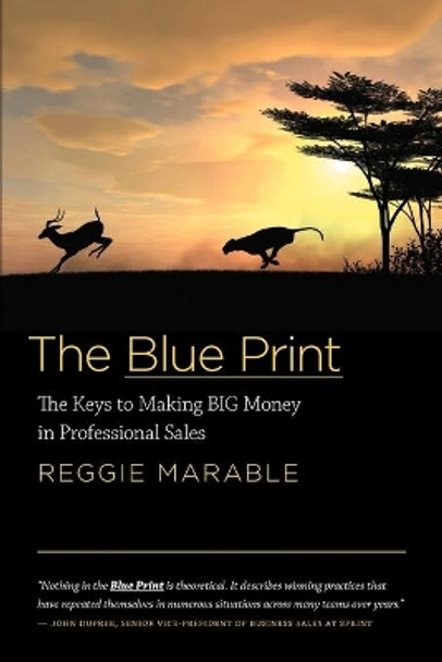 The Blue Print: The Keys to Making BIG Money in Professional Sales by Reggie Marable 9781770974418