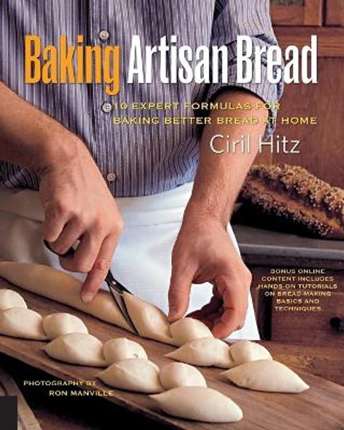 Baking Artisan Bread: 10 Expert Formulas for Baking Better Bread at Home by Ciril Hitz 9781592534531