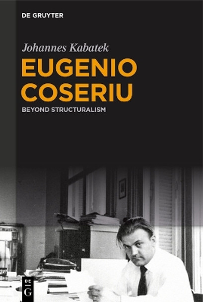 Eugenio Coseriu: Beyond Structuralism by Johannes Kabatek 9783110716153