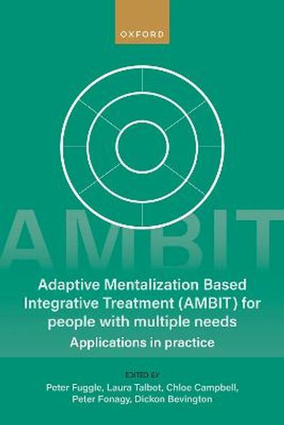 Adaptive Mentalization-Based Integrative Treatment (AMBIT) For People With Multiple Needs: Applications in Practise by Peter Fuggle