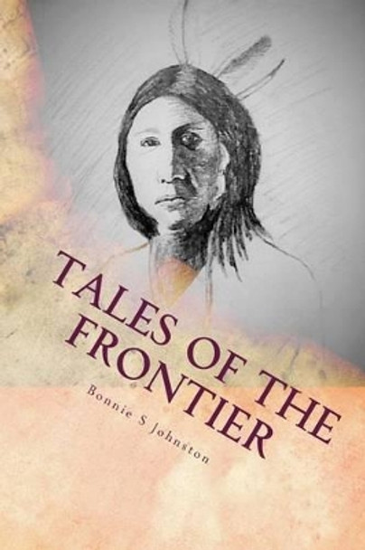 Tales of the Frontier by Bonnie S Johnston 9781537113296