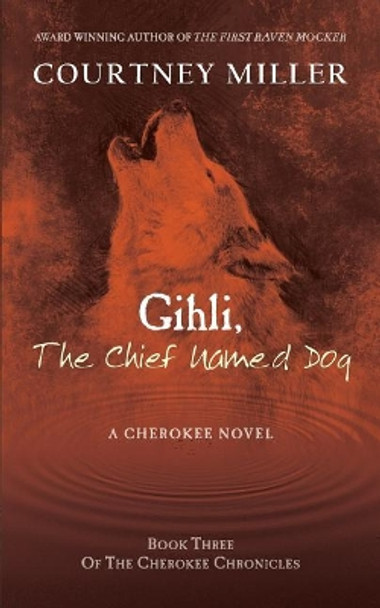 Gihli, the Chief Named Dog: Book 3 of the Cherokee Chronicles by Courtney Miller 9781949742008