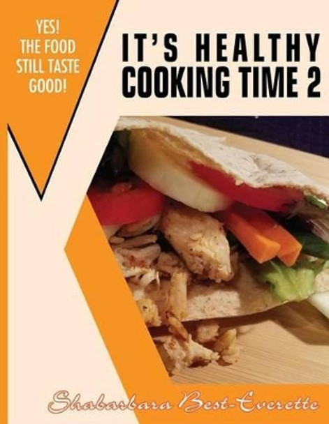 It's Healthy Cooking Time 2: Yes! The Food Still Taste Good! by Shabarbara Best- Everette 9781537441986