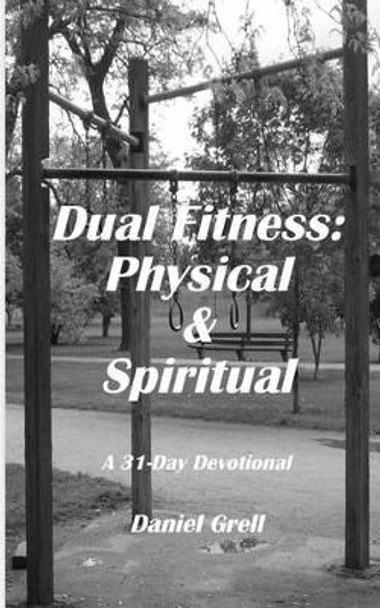 Dual Fitness: Physical & Spiritual by Daniel Grell 9781518899454