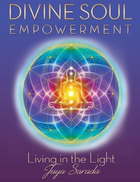 Divine Soul Empowerment: Living in the Light by Jaya Sarada 9781893037281