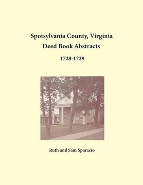 Spotsylvania County, Virginia Deed Book Abstracts 1728-1729 by Ruth Sparacio 9781680343175