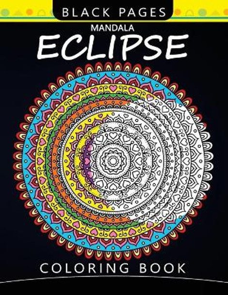 Mandala Eclipse Black Pages Coloring Book: Wonderful and Relaxing Patterns for all Levels by Mindfulness Coloring Artist 9781976085772