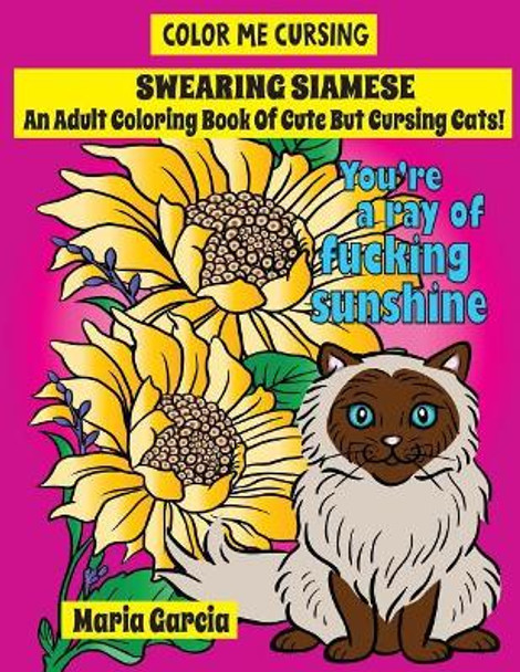 Swearing Siamese: An Adult Coloring Book of Cute But Cursing Siamese Cats by Maria Garcia 9781976297137