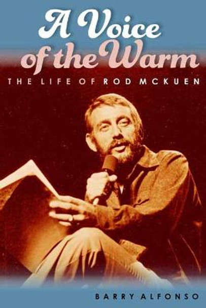 A Voice of the Warm: The Life of Rod McKuen by Barry Alfonso