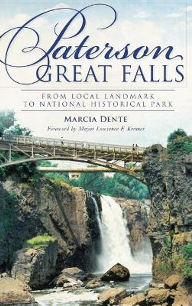 Paterson Great Falls: From Local Landmark to National Historical Park by Marcia Dente 9781540232151