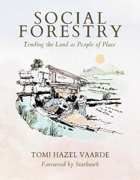 Social Forestry: Tending the Land as People of Place by Tomi Hazel Vaarde